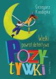 Wielki powrót detektywa Pozytywki. Autor: Grzegorz Kasdepke, Piotr Rychel. Dadada.pl Okładka książki Wielki powrót detektywa Pozytywki