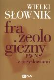 Okładka książki Wielki słownik frazeologiczny PWN z przysłowiami