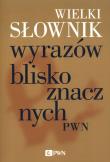 Wielki słownik wyrazów bliskoznacznych PWN. Autor:   Praca zbiorowa. Dadada.pl Okładka książki Wielki słownik wyrazów bliskoznacznych PWN