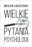 Wielkie i te nieco mniejsze pytania psychologii. Autor: Wiesław Łukaszewski. Dadada.pl Okładka książki Wielkie i te nieco mniejsze pytania psychologii