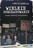 Wielkie rozczarowanie. Geneza rewolucji Solid.. Autor: Marcin Zaremba. Dadada.pl Okładka książki Wielkie rozczarowanie. Geneza rewolucji Solid.