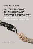 Okładka książki Wielokulturowość zerokulturowość czy cyberkulturowość?