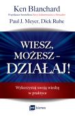 Wiesz, możesz – DZIAŁAJ!. Autor: Ken Blanchard, Paul J. Meyer, Dick Ruhe. Dadada.pl Okładka książki Wiesz, możesz – DZIAŁAJ!