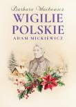 Wigilie Polskie Adama Mickiewicza. Autor: Wachowicz Barbara. Dadada.pl Okładka książki Wigilie Polskie Adama Mickiewicza