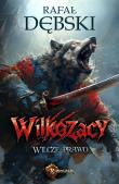 Wilcze Prawo. Wilkozacy. Tom 1. Autor: Dębski Rafał. Dadada.pl Okładka książki Wilcze Prawo. Wilkozacy. Tom 1