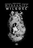 Wilgość. Autor: Anna Maria Wybraniec. Dadada.pl Okładka książki Wilgość
