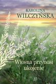 Wiosna przynosi ukojenie. Autor: Wilczyńska Karolina. Dadada.pl Okładka książki Wiosna przynosi ukojenie