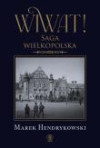 Wiwat! Saga wielkopolska. Autor: Hendrykowski Marek. Dadada.pl Okładka książki Wiwat! Saga wielkopolska