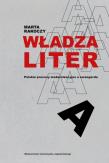 Władza liter. Polskie procesy modernizacyjne a awangarda. awangarda / rewizje. Autor: Rakoczy Marta. Dadada.pl Okładka książki Władza liter. Polskie procesy modernizacyjne a awangarda. awangarda / rewizje
