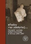 Okładka książki Władzy raz zdobytej.... Początki systemu...