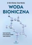 Okładka książki Woda bioniczna. Supercząsteczka, która przywróci zdrowie twoim komórkom