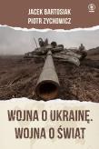 Wojna o Ukrainę. Wojna o świat. Autor: Jacek Bartosiak, Piotr Zychowicz. Dadada.pl Okładka książki Wojna o Ukrainę. Wojna o świat