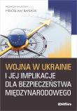 Wojna w Ukrainie i jej implikacje dla bezpieczeństwa międzynarodowego. Autor: Banasik Mirosław redakcja naukowa. Dadada.pl Okładka książki Wojna w Ukrainie i jej implikacje dla bezpieczeństwa międzynarodowego