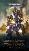 Wojna z zarazą. Mroczne Imperium. Autor: Guy Haley. Dadada.pl Okładka książki Wojna z zarazą. Mroczne Imperium