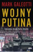 Wojny Putina. Czeczenia, Gruzja, Syria, Ukraina. Autor: Galeotti Mark. Dadada.pl Okładka książki Wojny Putina. Czeczenia, Gruzja, Syria, Ukraina