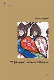 Wojskowość polska w XIII wieku. Autor: Jakub Juszyński. Dadada.pl Okładka książki Wojskowość polska w XIII wieku