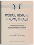 Okładka książki Wokół historii (i) komunikacji. Księga pamiątkowa dedykowana Profesorowi Włodzimierzowi Michowi z ok