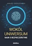 Wokół uniwersum nauk o bezpieczeństwie. Autor: Gierszewski Janusz. Dadada.pl Okładka książki Wokół uniwersum nauk o bezpieczeństwie