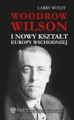 Okładka książki Woodrow Wilson i nowy kształt Europy Wschodnie