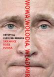Wowa, Wołodia, Władimir. Tajemnice Rosji Putina. Autor: Kurczab-Redlich Krystyna. Dadada.pl Okładka książki Wowa, Wołodia, Władimir. Tajemnice Rosji Putina