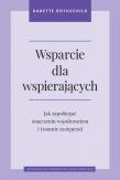 Wsparcie dla wspierających. Jak zapobiegać zmęczeniu współczuciem i traumie zastępczej. Autor: Babette Rothschild. Dadada.pl Okładka książki Wsparcie dla wspierających. Jak zapobiegać zmęczeniu współczuciem i traumie zastępczej