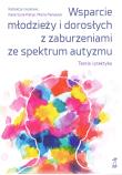 Wsparcie młodzieży i dorosłych z zaburzeniami autyzmu. Teoria i praktyka. Autor: Katarzyna Patyk, Panasiuk Maria red.. Dadada.pl Okładka książki Wsparcie młodzieży i dorosłych z zaburzeniami autyzmu. Teoria i praktyka