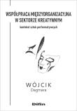 Współpraca międzyorganizacyjna w sektorze kreatywnym. Autor: Wójcik Dagmara. Dadada.pl Okładka książki Współpraca międzyorganizacyjna w sektorze kreatywnym