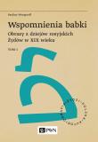 Wspomnienia babki. Obrazy z dziejów rosyjskich Żydów w XIX wieku. Tom 1. Autor: Wengeroff Paulina. Dadada.pl Okładka książki Wspomnienia babki. Obrazy z dziejów rosyjskich Żydów w XIX wieku. Tom 1