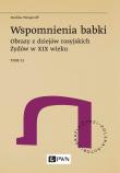 Wspomnienia babki. Obrazy z dziejów rosyjskich Żydów w XIX wieku. Tom 2. Autor: Wengeroff Paulina. Dadada.pl Okładka książki Wspomnienia babki. Obrazy z dziejów rosyjskich Żydów w XIX wieku. Tom 2