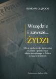 Okładka książki Wszędzie i zawsze… Żydzi Obraz społeczności żydowskiej w prasie i publicystyce obozu narodowego w P