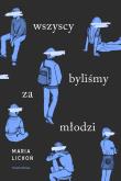 Wszyscy byliśmy za młodzi. Autor: Maria Lichoń. Dadada.pl Okładka książki Wszyscy byliśmy za młodzi