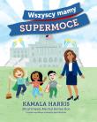 Wszyscy mamy supermoce. Autor: Harris Kamala. Dadada.pl Okładka książki Wszyscy mamy supermoce