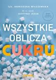 Wszystkie oblicza cukru. Autor: Agnieszka Wilczewska, Jessa Justyna. Dadada.pl Okładka książki Wszystkie oblicza cukru