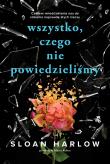 Wszystko, czego nie powiedzieliśmy. Autor: Sloan Harlow. Dadada.pl Okładka książki Wszystko, czego nie powiedzieliśmy
