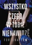 Wszystko, czego w tobie nienawidzę. Tom 1. Autor: FortunateEm. Dadada.pl Okładka książki Wszystko, czego w tobie nienawidzę. Tom 1