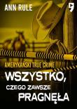 Okładka książki Wszystko, czego zawsze pragnęła. Amerykański True Crime