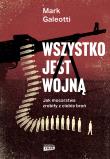 Wszystko jest wojną. Autor: Galeotti Mark, Arkadiusz Romanek. Dadada.pl Okładka książki Wszystko jest wojną