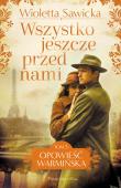 Wszystko jeszcze przed nami. Opowieść warmińska. Tom 5. Autor: Sawicka Wioletta. Dadada.pl Okładka książki Wszystko jeszcze przed nami. Opowieść warmińska. Tom 5