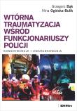 Okładka książki Wtórna traumatyzacja wśród funkcjonariuszy policji