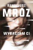 Wybaczam Ci. Autor: Remigiusz Mróz. Dadada.pl Okładka książki Wybaczam Ci