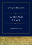 Wybrane prace z lat 1978-2020. Autor: Błaszczyk Grzegorz. Dadada.pl Okładka książki Wybrane prace z lat 1978-2020