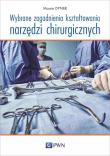 Wybrane zagadnienia kształtowania narzędzi chirurgicznych. Autor: Marcin Dyner. Dadada.pl Okładka książki Wybrane zagadnienia kształtowania narzędzi chirurgicznych