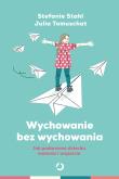 Wychowanie bez wychowywania.  Jak podarować dziecku wolność i wsparcie. Autor: Julia Tomuschat, Stefanie Stahl. Dadada.pl Okładka książki Wychowanie bez wychowywania.  Jak podarować dziecku wolność i wsparcie