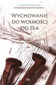 Wychowanie do wolności od zła. Autor: Andrzej Zwoliński. Dadada.pl Okładka książki Wychowanie do wolności od zła