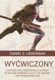 Okładka książki Wyćwiczony. Dlaczego coś, czego ewolucja nigdy od nas nie wymagała, jest tak zdrowe i satysfakcjonujące