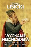 Wygnanie Melchizedeka. W jaki sposób Kościół katolicki może odzyskać zgubione sacrum. Autor: Paweł Lisicki. Dadada.pl Okładka książki Wygnanie Melchizedeka. W jaki sposób Kościół katolicki może odzyskać zgubione sacrum