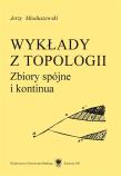 Wykłady z topologii. Zbiory spójne i kontinua. Autor: Mioduszewski Jerzy. Dadada.pl Okładka książki Wykłady z topologii. Zbiory spójne i kontinua