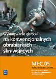 Wykonywanie obróbki na konwencjonalnych.. MEC.05. Autor: Janusz Figurski, Stanisław Popis. Dadada.pl Okładka książki Wykonywanie obróbki na konwencjonalnych.. MEC.05