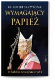 Wymagający papież. Autor: Skrzypczak Robert. Dadada.pl Okładka książki Wymagający papież