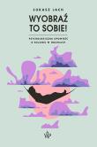 Wyobraź to sobie!. Autor: Jach Łukasz. Dadada.pl Okładka książki Wyobraź to sobie!